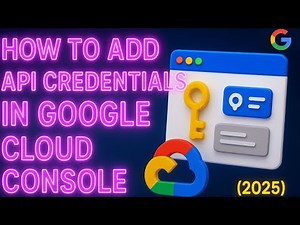 How to Add API Credentials in Google Cloud Console Step-by-Step (2025)
