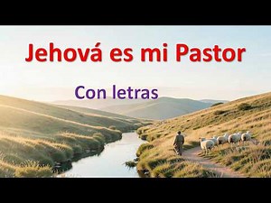 Jehová es mi Pastor | Con letras | Cántico cristiano inspirado en el Salmo 23