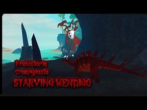 Starving wendigo | prehistoria creepypasta | prehistoria roblox
