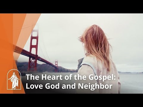 The Heart of the Gospel: Love God and Neighbor