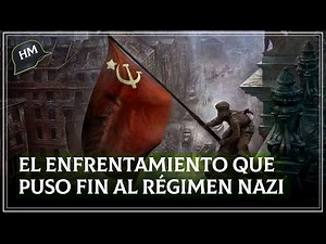 Batalla de Berlín | La gran victoria Soviética que puso fin al régimen nazi