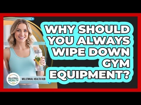 Why Should You Always Wipe Down Gym Equipment? - Millennial Health Hub