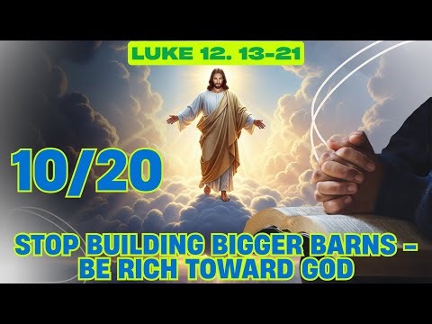 Luke 12. 13-21 Reflection | Stop Building Bigger Barns - Be Rich Toward God