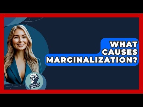 What Causes Marginalization? - Philosophy Beyond