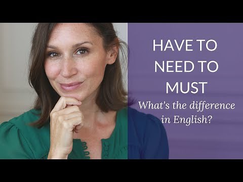 Have to vs. Need to vs. Must - What's the difference in English? (Advanced English Grammar)