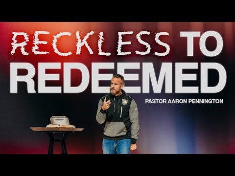 Reckless to Redeemed | Aaron Pennington - Lead Pastor
