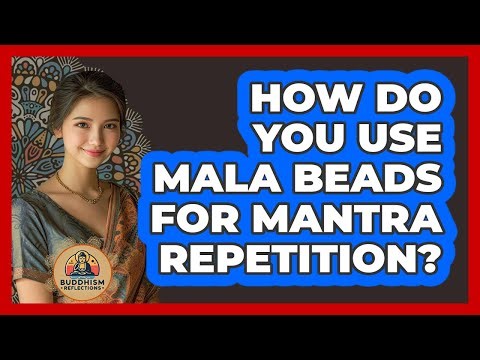 How Do You Use Mala Beads For Mantra Repetition? - Buddhism Reflections