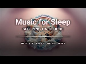 Sleeping on Clouds | Gentle Baby Sleep Music | Lullabies for Babies | ADHD & Autism Music