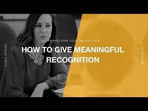 Transform Your Workplace 04 | How to Give Meaningful Recognition