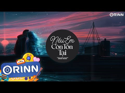 Nếu Em Còn Tồn Tại (Orinn Remix) - Trịnh Đình Quang | Khi Anh Bắt Đầu Một Tình Yêu Remix TikTok