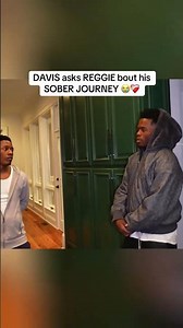 DAVIS asks REGGIE bout his SOBER JOURNEY