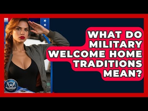 What Do Military Welcome Home Traditions Mean? - Sky Command Brotherhood