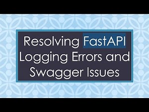 Resolving FastAPI Logging Errors and Swagger Issues