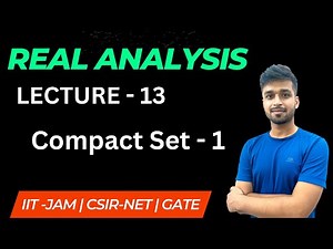 Lecture 13 | Compact Set - 1 | Real Analysis | IIT JAM | CSIR NET | GATE | Vivek maths