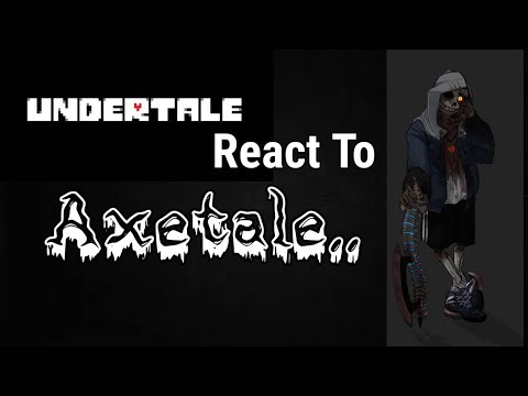 Undertale react to axetale (drama)