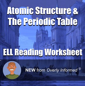 Atomic Structure & The Periodic Table ELL Reading Worksheet