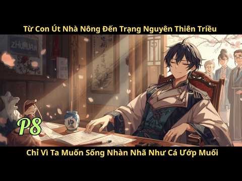 P8.enb.Từ Con Út Nhà Nông Đến Trạng Nguyên Thiên Triều –Chỉ Vì Ta Muốn Sống Nhàn Nhã Như Cá Ướp Muối