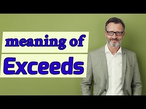 Exceeds | Definition of exceeds 📖 📖 📖 📖