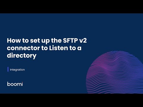 Integration - How to set up the SFTP v2 connector to Listen to a directory