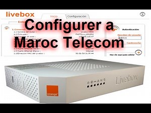 configurer routeur LIVEBOX 2 R SP a maroc telecom