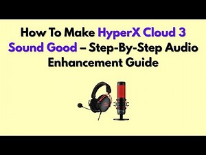 How To Make HyperX Cloud 3 Sound Good – Step-By-Step Audio Enhancement Guide