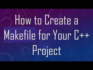 How to Create a Makefile for Your C+ + Project