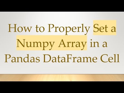 How to Properly Set a Numpy Array in a Pandas DataFrame Cell