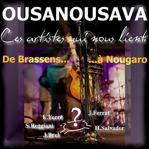 Ousanousava - Ces Artistes Qui Nous Lient. De Brassens À Nougaro