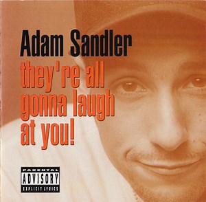 Adam Sandler - They're All Gonna Laugh At You!