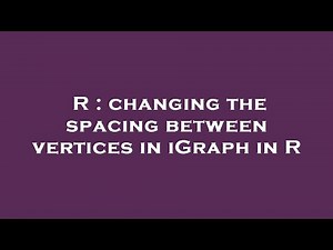 R : changing the spacing between vertices in iGraph in R