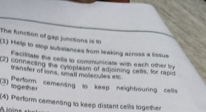 The function of gap junctions is to(1) Help to stop substances... | Filo