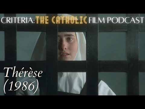 Thérèse (1986), and What Makes a Good Saint Movie? | Criteria: The Catholic Film Podcast