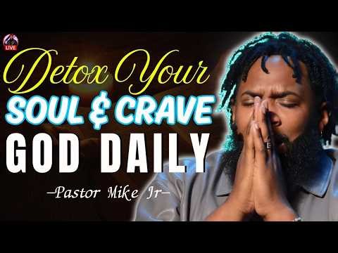 Spiritual Detox: Clear Clutter & Crave God | Pastor Mike Jr