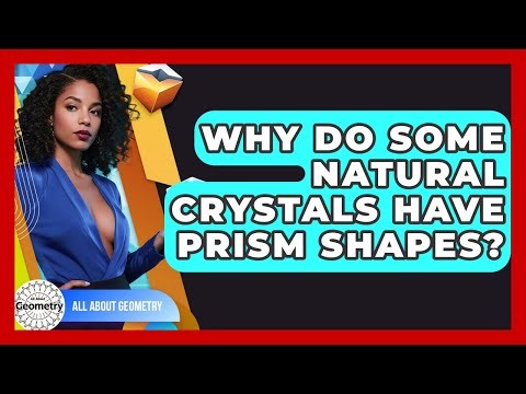 Why Do Some Natural Crystals Have Prism Shapes? - All About Geometry