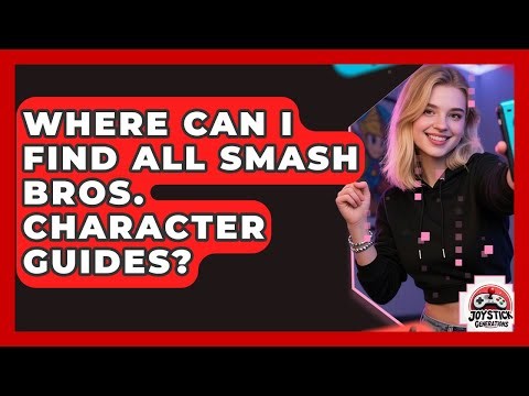 Where Can I Find All Smash Bros. Character Guides? - Joystick Generations