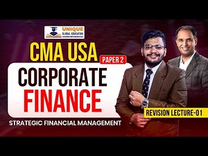 Revision Lecture 1: Corporate Finance | CMA USA | PAPER 2: STRATEGIC FINANCIAL MANAGEMENT