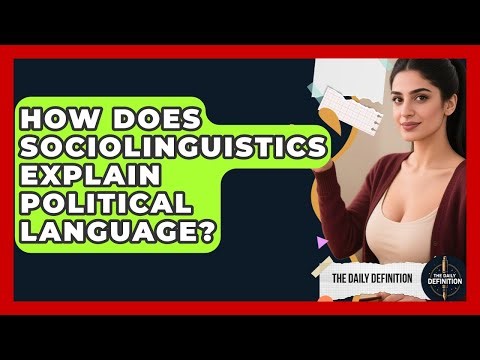 How Does Sociolinguistics Explain Political Language? - The Daily Definition
