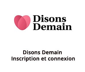 Disons Demain Mon compte ᐅ Inscription, Connexion sur Disonsdemain.fr