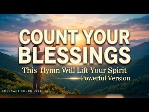 This Hymn Will Lift Your Spirit | Count Your Blessings (Powerful Version)