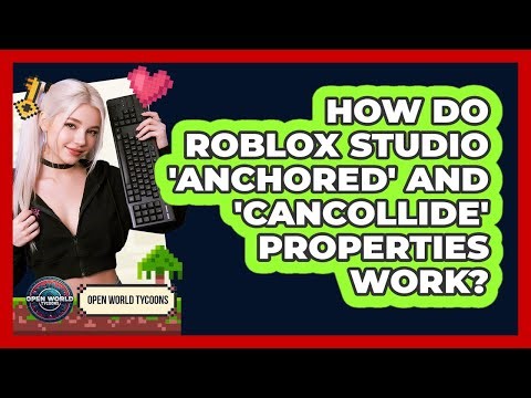 How Do Roblox Studio 'Anchored' And 'CanCollide' Properties Work? - Open World Tycoons