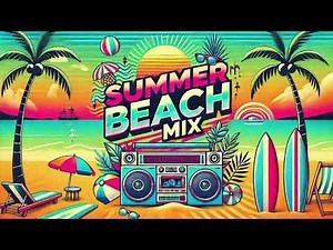Summer Mix 2024: Beach Vibe Music Playlist for Dance Party