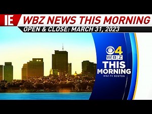 WBZ News This Morning (6:30 AM) - Open & Close: March 31, 2023