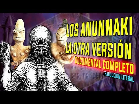Los Anunnaki, la otra versión - DOCUMENTAL COMPLETO