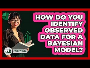 How Do You Identify Observed Data For A Bayesian Model?