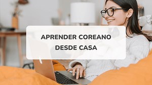 Cómo aprender coreano desde casa - 15 maneras diferentes