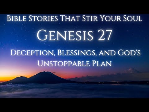 Genesis 27 Explained : Deception, Blessings, and God's Unstoppable Plan