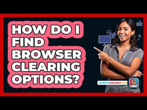 How Do I Find Browser Clearing Options?