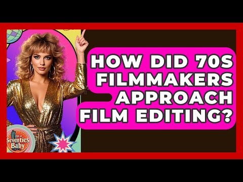How Did 70s Filmmakers Approach Film Editing? - I'm a 70s Baby