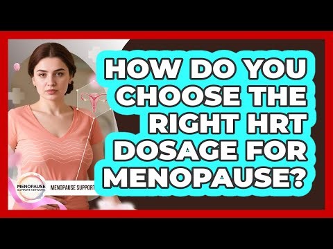 How Do You Choose The Right HRT Dosage For Menopause? - Menopause Support Network