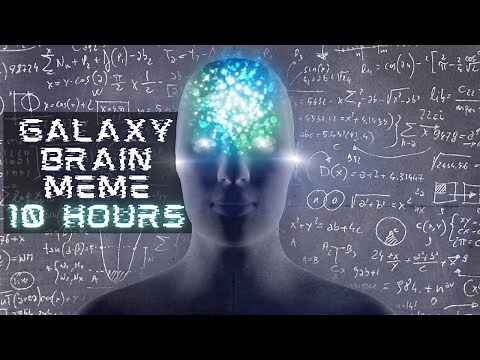 Galaxy Brain Meme 10 Hours